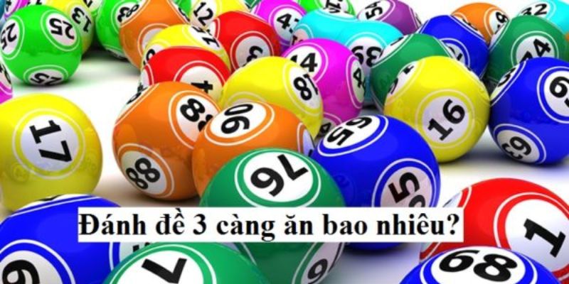 Giải thích chi tiết cách đánh lô 3 càng ăn bao nhiêu