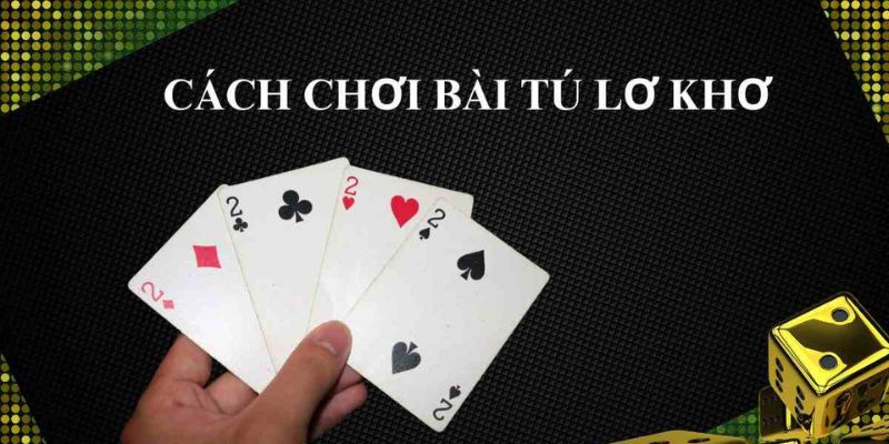 Cách Chơi Bài Tú Lơ Khơ Dễ Nhớ Cho Người Mới Tại EE88