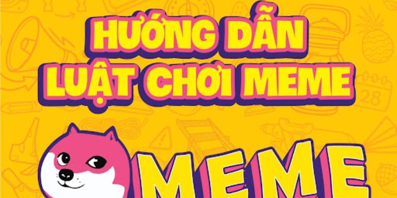 Cách chơi bài meme dễ dàng nhưng phải đúng quy trình